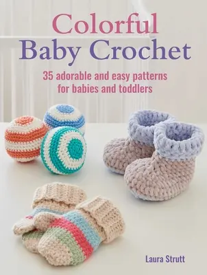 Colorful Baby Crochet: 35 uroczych i łatwych wzorów dla niemowląt i małych dzieci - Colorful Baby Crochet: 35 Adorable and Easy Patterns for Babies and Toddlers