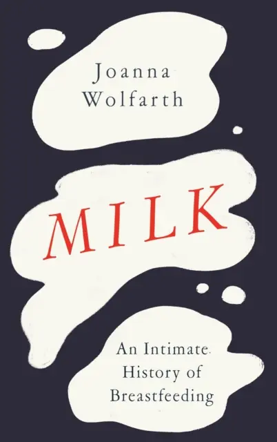 Mleko - intymna historia karmienia piersią - Milk - An Intimate History of Breastfeeding