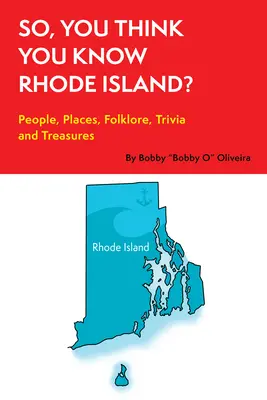 Myślisz, że znasz Rhode Island? Ludzie, miejsca, folklor, ciekawostki i skarby - So, You Think You Know Rhode Island?: People, Places, Folklore, Trivia and Treasures