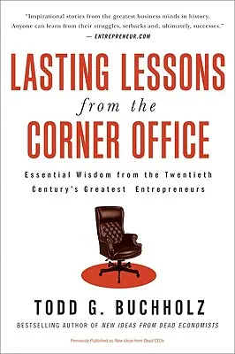 Lasting Lessons from the Corner Office: Niezbędna mądrość największych przedsiębiorców XX wieku - Lasting Lessons from the Corner Office: Essential Wisdom from the Twentieth Century's Greatest Entrepreneurs