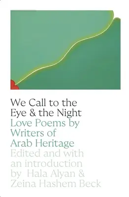 We Call to the Eye & the Night: Wiersze miłosne pisarzy arabskiego pochodzenia - We Call to the Eye & the Night: Love Poems by Writers of Arab Heritage