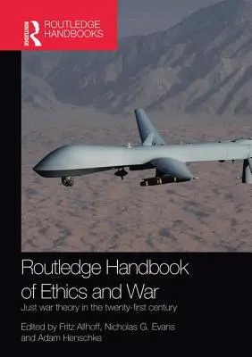 Routledge Handbook of Ethics and War: Teoria wojny sprawiedliwej w XXI wieku - Routledge Handbook of Ethics and War: Just War Theory in the 21st Century