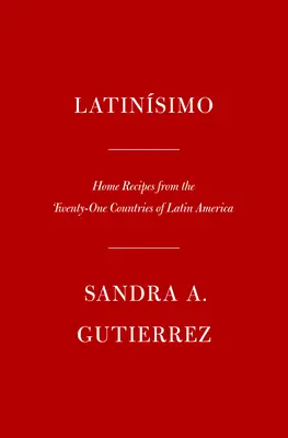 Latinsimo: Domowe przepisy z dwudziestu jeden krajów Ameryki Łacińskiej: Książka kucharska - Latinsimo: Home Recipes from the Twenty-One Countries of Latin America: A Cookbook
