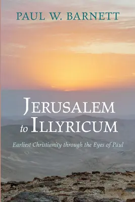 Od Jerozolimy do Illyricum: najwcześniejsze chrześcijaństwo oczami Pawła - Jerusalem to Illyricum: Earliest Christianity Through the Eyes of Paul