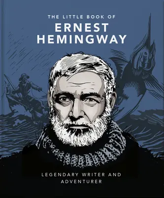 Mała książka Ernesta Hemingwaya: Legendarny pisarz i poszukiwacz przygód - The Little Book of Ernest Hemingway: Legendary Writer and Adventurer