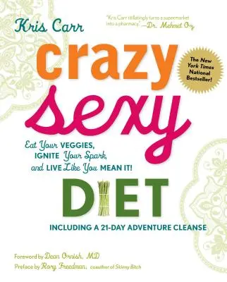 Szalenie seksowna dieta: Jedz warzywa, rozpal iskrę i żyj tak, jak chcesz! - Crazy Sexy Diet: Eat Your Veggies, Ignite Your Spark, and Live Like You Mean It!