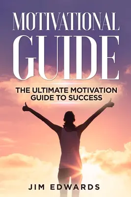 Przewodnik motywacyjny: Najlepszy przewodnik po motywacji do sukcesu - Motivational Guide: The Ultimate Motivation Guide to Success