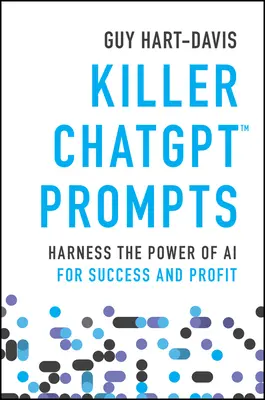 Zabójcze podpowiedzi w czacie: Wykorzystaj moc sztucznej inteligencji do osiągnięcia sukcesu i zysku - Killer Chatgpt Prompts: Harness the Power of AI for Success and Profit