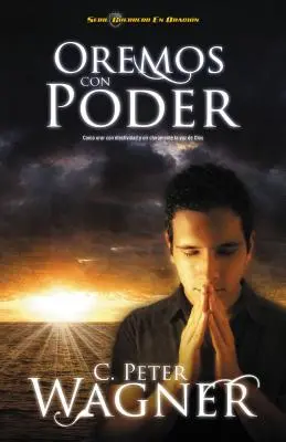 Oremos Con Poder: Como Orar Con Efectividad y Oir Claramente la Voz de Dios = Modlitwa z mocą = Modlitwa z mocą - Oremos Con Poder: Como Orar Con Efectividad y Oir Claramente la Voz de Dios = Praying with Power = Praying with Power