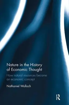 Natura w historii myśli ekonomicznej: Jak zasoby naturalne stały się pojęciem ekonomicznym - Nature in the History of Economic Thought: How Natural Resources Became an Economic Concept