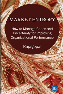 Entropia rynku: Jak zarządzać chaosem i niepewnością w celu poprawy wyników organizacji - Market Entropy: How to Manage Chaos and Uncertainty for Improving Organizational Performance