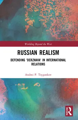 Rosyjski realizm: Obrona „Derżawy” w stosunkach międzynarodowych - Russian Realism: Defending 'Derzhava' in International Relations