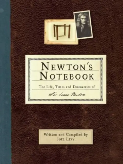 Notatnik Newtona - Życie, czasy i odkrycia Sir Isaaca Newtona - Newton's Notebook - The Life, Times and Discoveries of Sir Isaac Newton