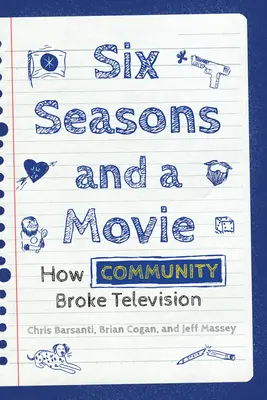 Sześć sezonów i film: jak społeczność złamała telewizję - Six Seasons and a Movie: How Community Broke Television