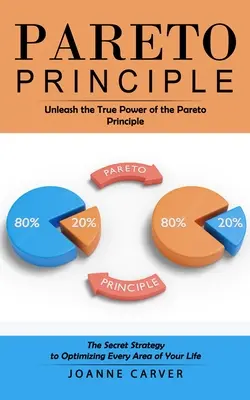 Zasada Pareto: Uwolnij prawdziwą moc zasady Pareto (Tajna strategia optymalizacji każdego obszaru twojego życia) - Pareto Principle: Unleash the True Power of the Pareto Principle (The Secret Strategy to Optimizing Every Area of Your Life)