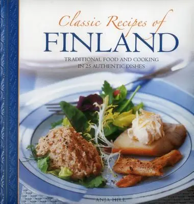 Klasyczne przepisy kuchni fińskiej: Tradycyjne jedzenie i gotowanie w 25 autentycznych potrawach - Classic Recipes of Finland: Traditional Food and Cooking in 25 Authentic Dishes