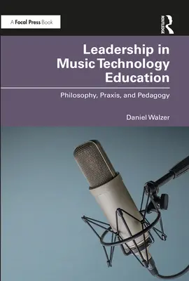 Przywództwo w edukacji technologii muzycznych: Filozofia, praktyka i pedagogika - Leadership in Music Technology Education: Philosophy, Praxis, and Pedagogy