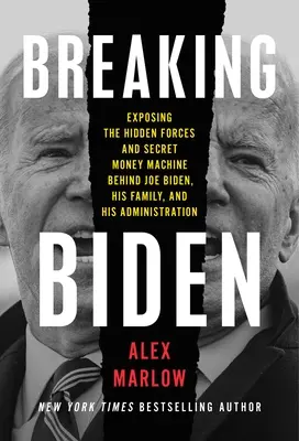 Breaking Biden: Ujawnienie ukrytych sił i tajnej machiny finansowej stojącej za Joe Bidenem, jego rodziną i administracją - Breaking Biden: Exposing the Hidden Forces and Secret Money Machine Behind Joe Biden, His Family, and His Administration