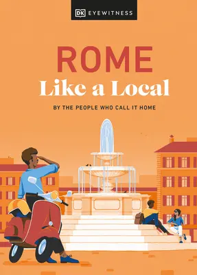 Rzym jak miejscowy: Przez ludzi, którzy nazywają to miejsce domem - Rome Like a Local: By the People Who Call It Home