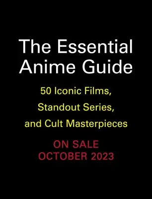 The Essential Anime Guide: 50 kultowych filmów, wyróżniających się seriali i kultowych arcydzieł - The Essential Anime Guide: 50 Iconic Films, Standout Series, and Cult Masterpieces