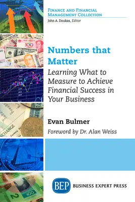 Liczby, które mają znaczenie: Dowiedz się, co mierzyć, aby osiągnąć sukces finansowy w swojej firmie - Numbers that Matter: Learning What to Measure to Achieve Financial Success in Your Business