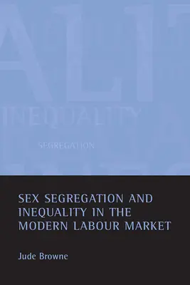 Segregacja płciowa i nierówność na współczesnym rynku pracy - Sex Segregation and Inequality in the Modern Labour Market