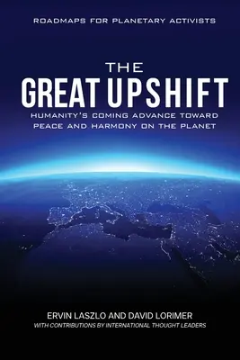 Wielka zmiana: nadchodzący postęp ludzkości w kierunku pokoju i harmonii na planecie - The Great Upshift: Humanity's Coming Advance Toward Peace and Harmony on the Planet