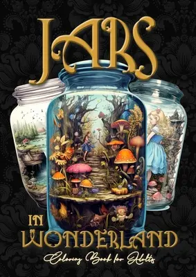 Jars in Wonderland Grayscale Coloring Book for Adults - Jars Coloring Book: surrealistyczne krajobrazy Kolorowanka fantasy A464P - Jars in Wonderland Grayscale Coloring Book for Adults - Jars Coloring Book: surreal landscapes Coloring fantasy coloring book A464P