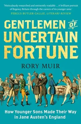 Dżentelmeni niepewnej fortuny: Jak młodsi synowie radzili sobie w Anglii Jane Austen - Gentlemen of Uncertain Fortune: How Younger Sons Made Their Way in Jane Austen's England