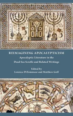 Reimagining Apocalypticism: Literatura apokaliptyczna w zwojach znad Morza Martwego i pismach pokrewnych - Reimagining Apocalypticism: Apocalyptic Literature in the Dead Sea Scrolls and Related Writings