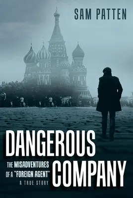 Niebezpieczna kompania: Przygody zagranicznego agenta - Dangerous Company: The Misadventures of a Foreign Agent