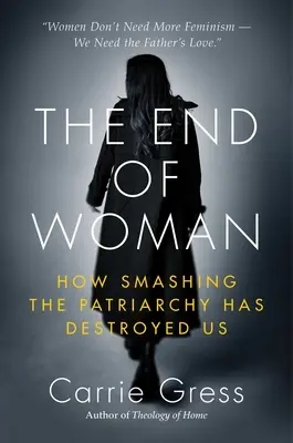 Koniec kobiety: jak zniszczył nas patriarchat - The End of Woman: How Smashing the Patriarchy Has Destroyed Us