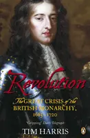 Rewolucja - Wielki kryzys monarchii brytyjskiej, 1685-1720 - Revolution - The Great Crisis of the British Monarchy, 1685-1720