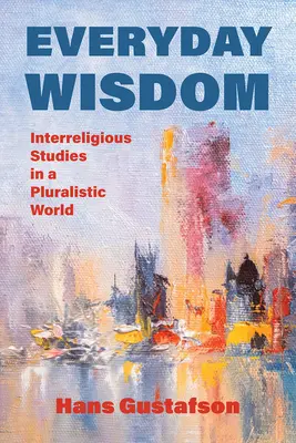 Mądrość na co dzień: Studia międzyreligijne w pluralistycznym świecie - Everyday Wisdom: Interreligious Studies in a Pluralistic World