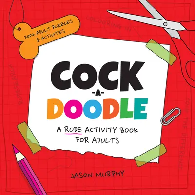 Cock-A-Doodle: Niegrzeczna książka ćwiczeń dla dorosłych - Cock-A-Doodle: A Rude Activity Book for Adults
