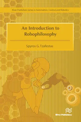 Wprowadzenie do robofilozofii Poznanie, inteligencja, autonomia, świadomość, sumienie i etyka - An Introduction to Robophilosophy Cognition, Intelligence, Autonomy, Consciousness, Conscience, and Ethics