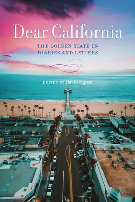 Droga Kalifornio: Złoty stan w pamiętnikach i listach - Dear California: The Golden State in Diaries and Letters