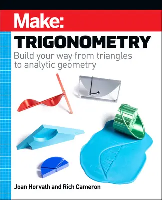 Make: Trigonometry: Zbuduj swoją drogę od trójkątów do geometrii analitycznej - Make: Trigonometry: Build Your Way from Triangles to Analytic Geometry