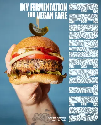 Fermentator: Fermentacja DIY dla wegan, w tym przepisy na kiszone ogórki, koji, tempeh, sery na bazie orzechów i nasion, Ferme - Fermenter: DIY Fermentation for Vegan Fare, Including Recipes for Krauts, Pickles, Koji, Tempeh, Nut- & Seed-Based Cheeses, Ferme