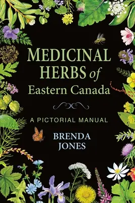 Zioła lecznicze wschodniej Kanady: Obrazkowy podręcznik - Medicinal Herbs of Eastern Canada: A Pictorial Manual