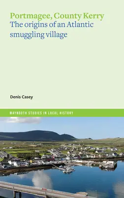 Portmagee, hrabstwo Kerry: Początki atlantyckiej wioski przemytniczej - Portmagee, County Kerry: The Origins of an Atlantic Smuggling Village