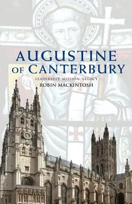 Augustyn z Canterbury: Przywództwo, misja i dziedzictwo - Augustine of Canterbury: Leadership, Mission and Legacy