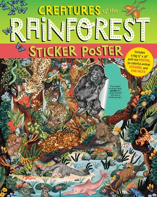 Plakat z naklejkami Zwierzęta lasu deszczowego: Zawiera duży wysuwany plakat 15 x 28, 50 kolorowych naklejek ze zwierzętami i zabawne fakty - Creatures of the Rainforest Sticker Poster: Includes a Big 15 X 28 Pull-Out Poster, 50 Colorful Animal Stickers, and Fun Facts