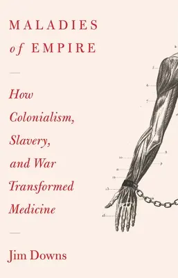 Maladies of Empire: Jak kolonializm, niewolnictwo i wojna zmieniły medycynę - Maladies of Empire: How Colonialism, Slavery, and War Transformed Medicine