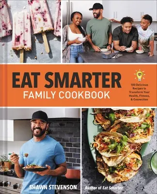 Eat Smarter Family Cookbook: 100 pysznych przepisów, które odmienią twoje zdrowie, szczęście i więzi - Eat Smarter Family Cookbook: 100 Delicious Recipes to Transform Your Health, Happiness, and Connection