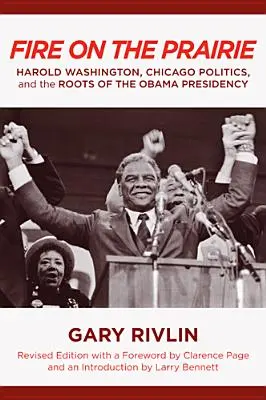 Ogień na prerii: Harold Washington, polityka Chicago i korzenie prezydentury Obamy - Fire on the Prairie: Harold Washington, Chicago Politics, and the Roots of the Obama Presidency