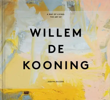 A Way of Living: Sztuka Willema de Kooninga - A Way of Living: The Art of Willem de Kooning