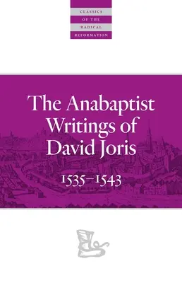 Anabaptystyczne pisma Davida Jorisa: 1535-1543 - The Anabaptist Writings of David Joris: 1535-1543