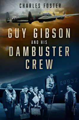 Guy Gibson i jego załoga Dambuster - Guy Gibson and His Dambuster Crew