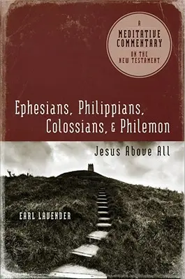 Efezjan, Filipian, Kolosan, Filemona: Efezjan, Filipian, Kolosan, Filemona: Jezus ponad wszystko - Ephesians, Philippians, Colossians, Philemon: Ephesians, Philippians, Colossians, Philemon: Jesus Above All